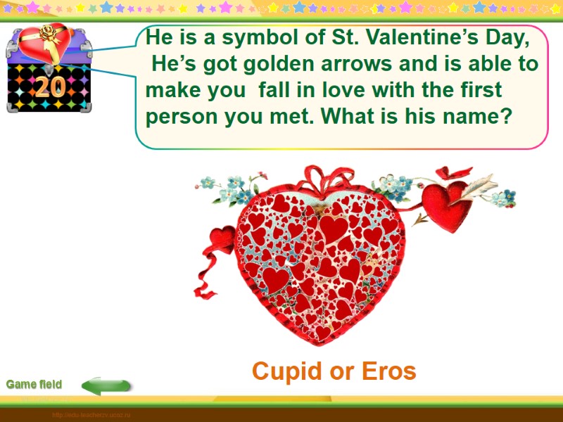 20 Cupid or Eros Game field http://edu-teacherzv.ucoz.ru